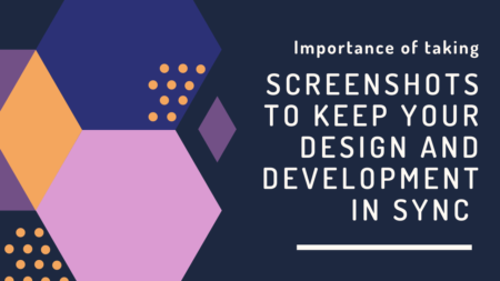 Importance Of Taking Screenshots To Keep Your Design & Development Process In Sync