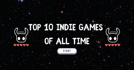 Top 10 Indie Games Of All Time Top 10 Indie Games Of All Time