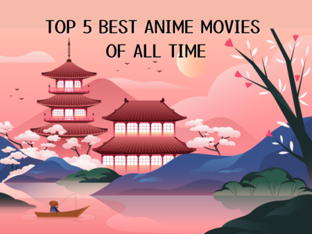 Top 5 Best Anime Movies Of All Time TOP 5 BEST ANIME MOVIES OF ALL TIME