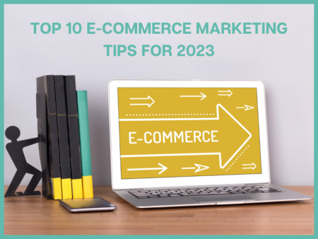 Top 10 E-commerce Marketing Tips For 2023 Top 10 E-commerce Marketing Tips For 2023
